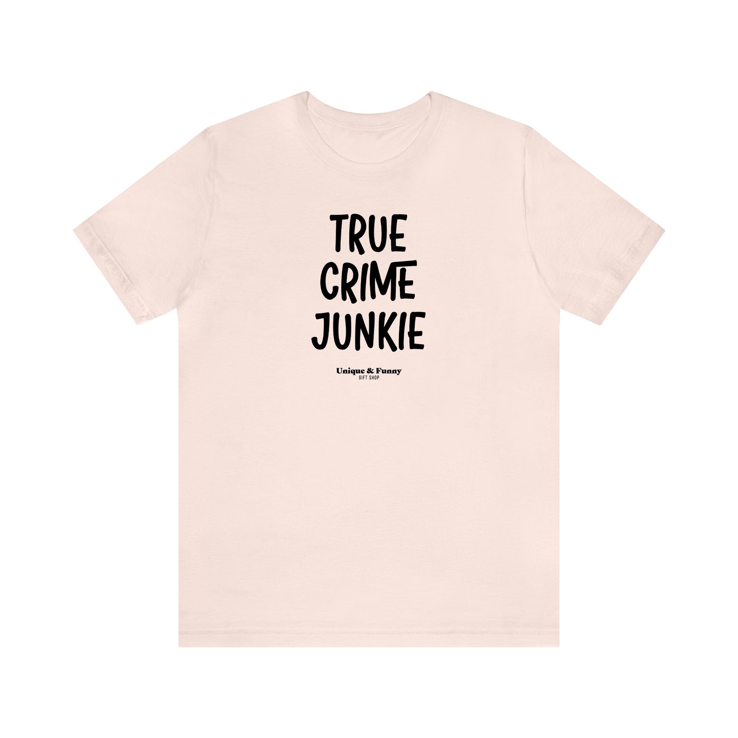 Funny Shirts for Women - True Crime Junkie - Women’s T Shirts