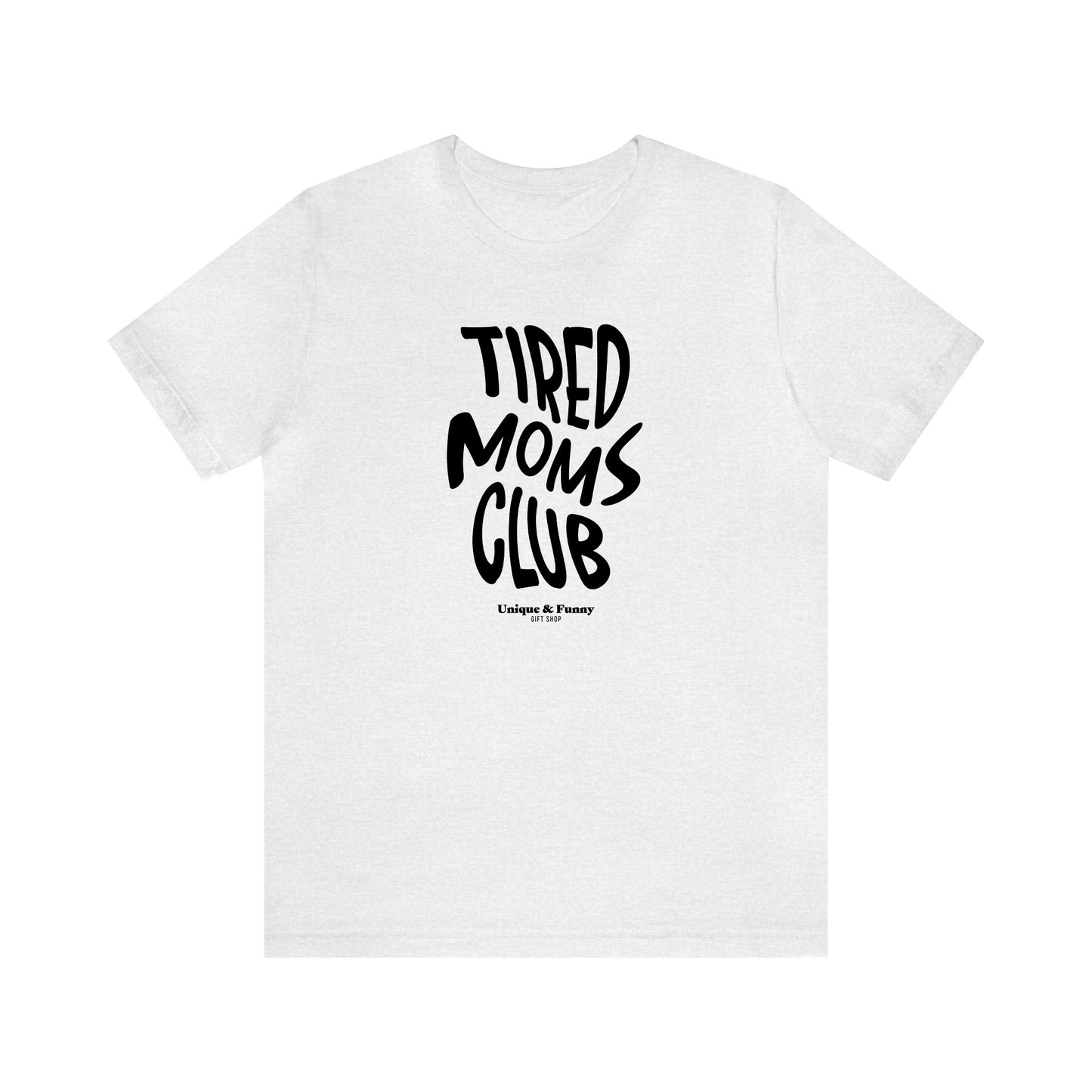 Funny Shirts for Women - Tired Moms Club - Women’s T Shirts