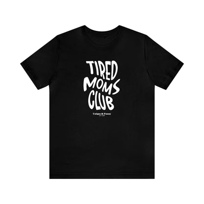 Funny Shirts for Women - Tired Moms Club - Women’s T Shirts