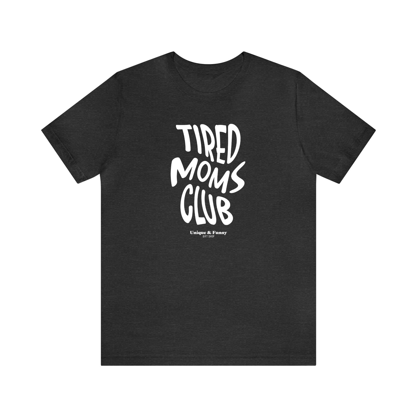 Funny Shirts for Women - Tired Moms Club - Women’s T Shirts