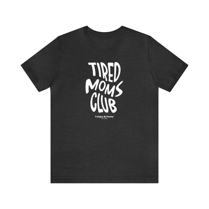 Funny Shirts for Women - Tired Moms Club - Women’s T Shirts