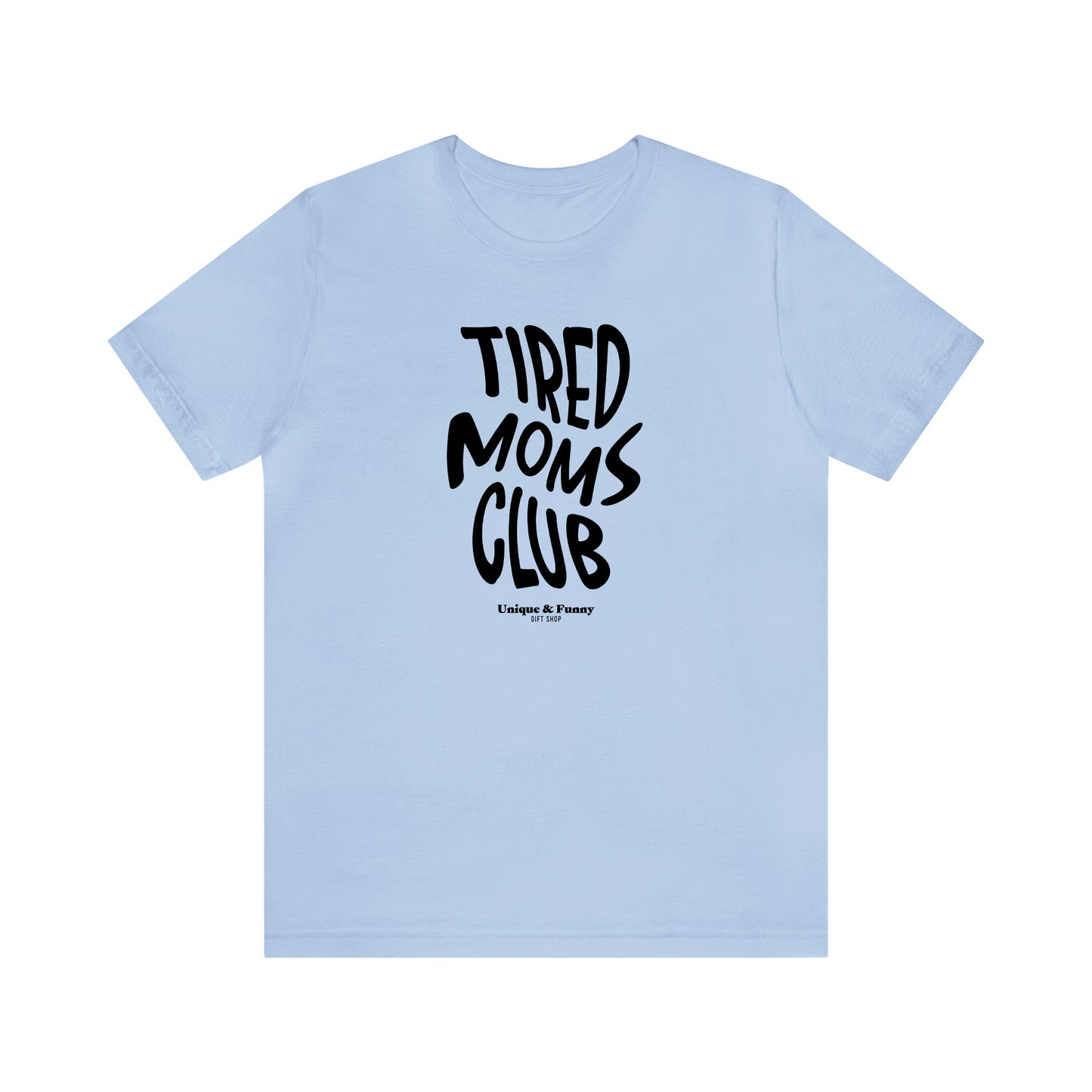 Funny Shirts for Women - Tired Moms Club - Women’s T Shirts