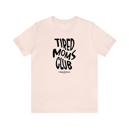 Funny Shirts for Women - Tired Moms Club - Women’s T Shirts