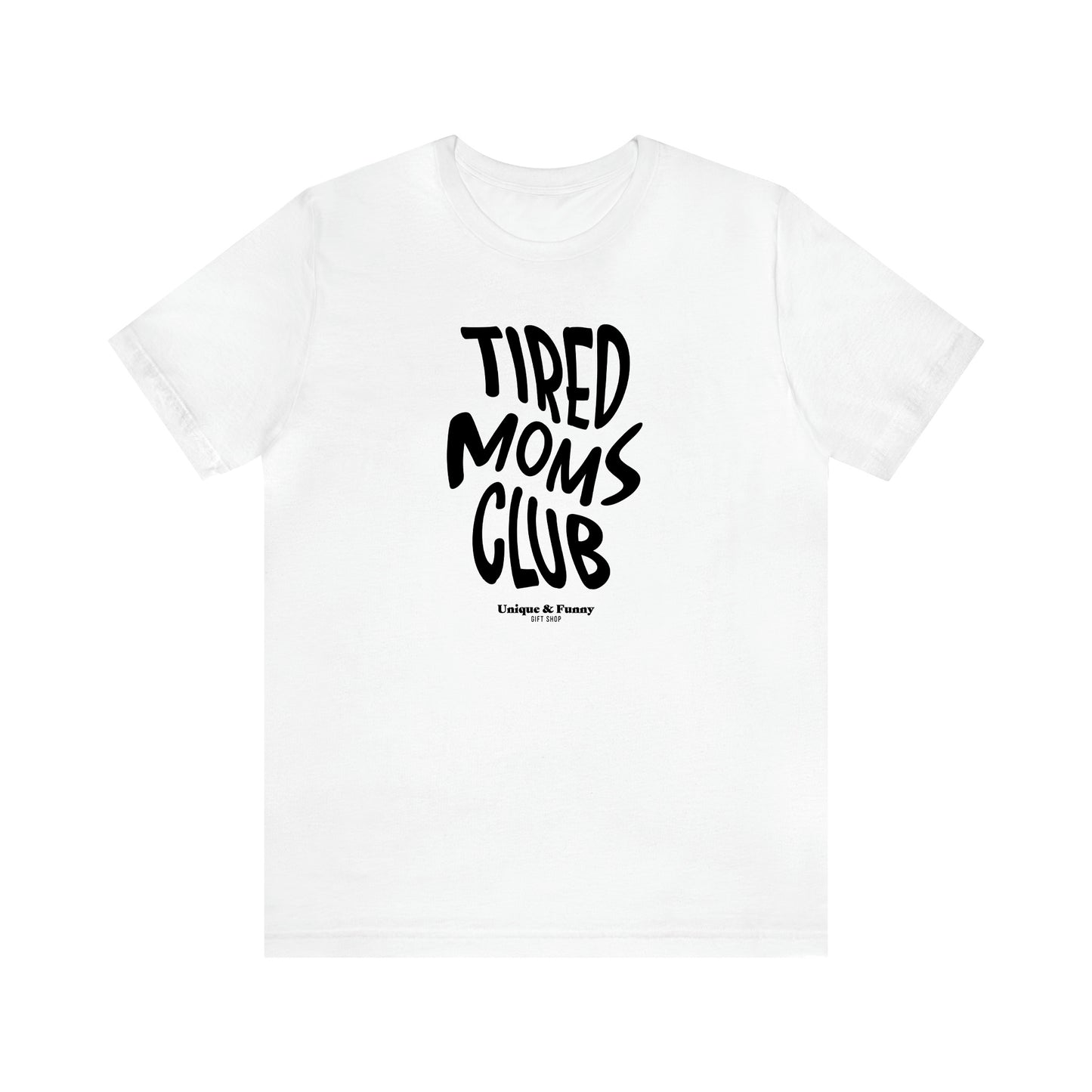 Women's T Shirts Tired Moms Club - Unique and Funny Gift Shop