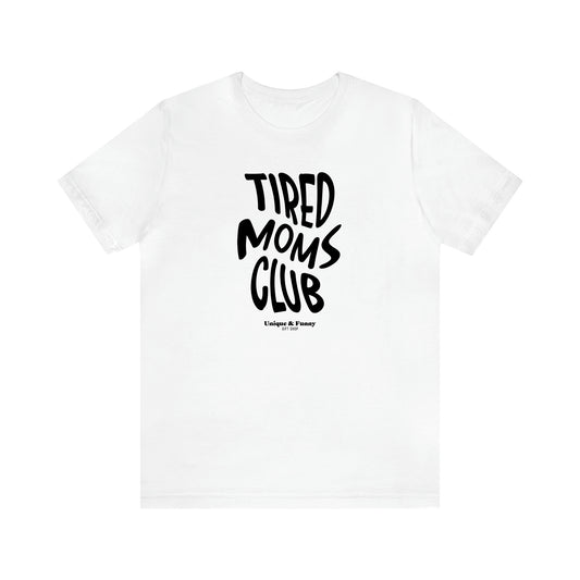 Women's T Shirts Tired Moms Club - Unique and Funny Gift Shop