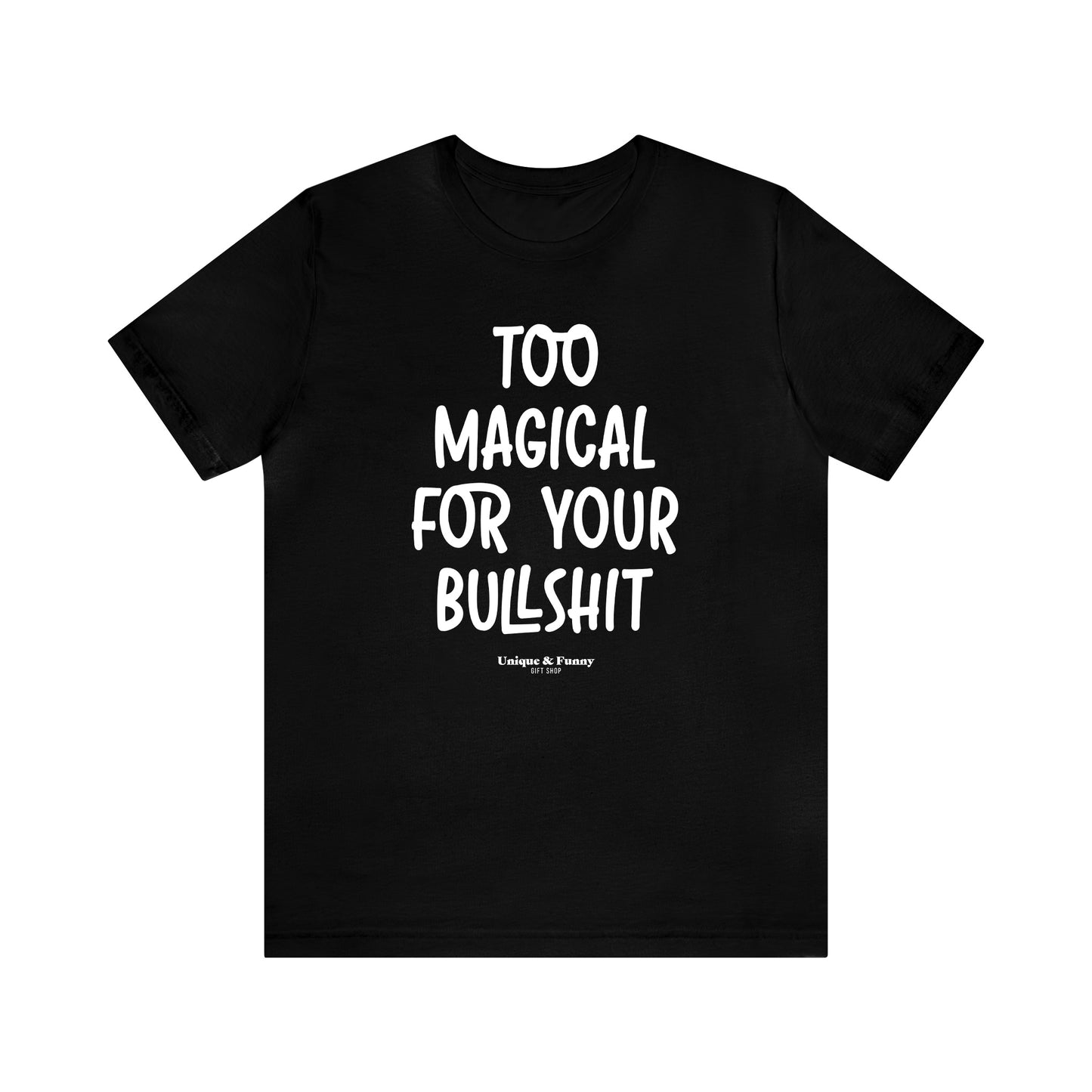 Funny Shirts for Women - Too Magical for Your Bullshit - Women’s T Shirts