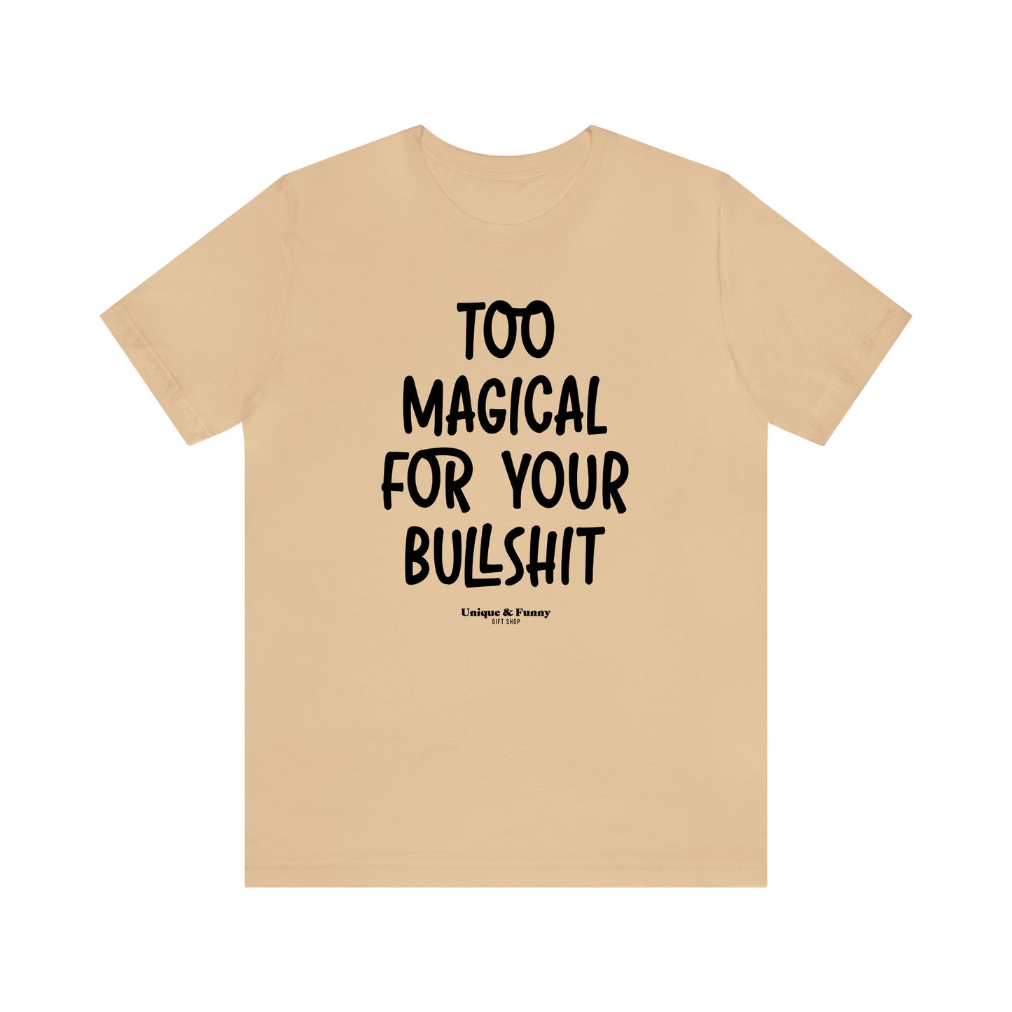 Funny Shirts for Women - Too Magical for Your Bullshit - Women’s T Shirts