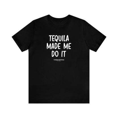 Funny Shirts for Women - Tequila Made Me Do It - Women’s T Shirts