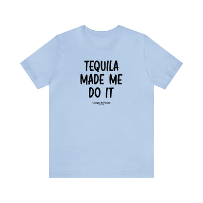 Funny Shirts for Women - Tequila Made Me Do It - Women’s T Shirts