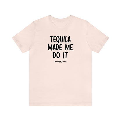 Funny Shirts for Women - Tequila Made Me Do It - Women’s T Shirts