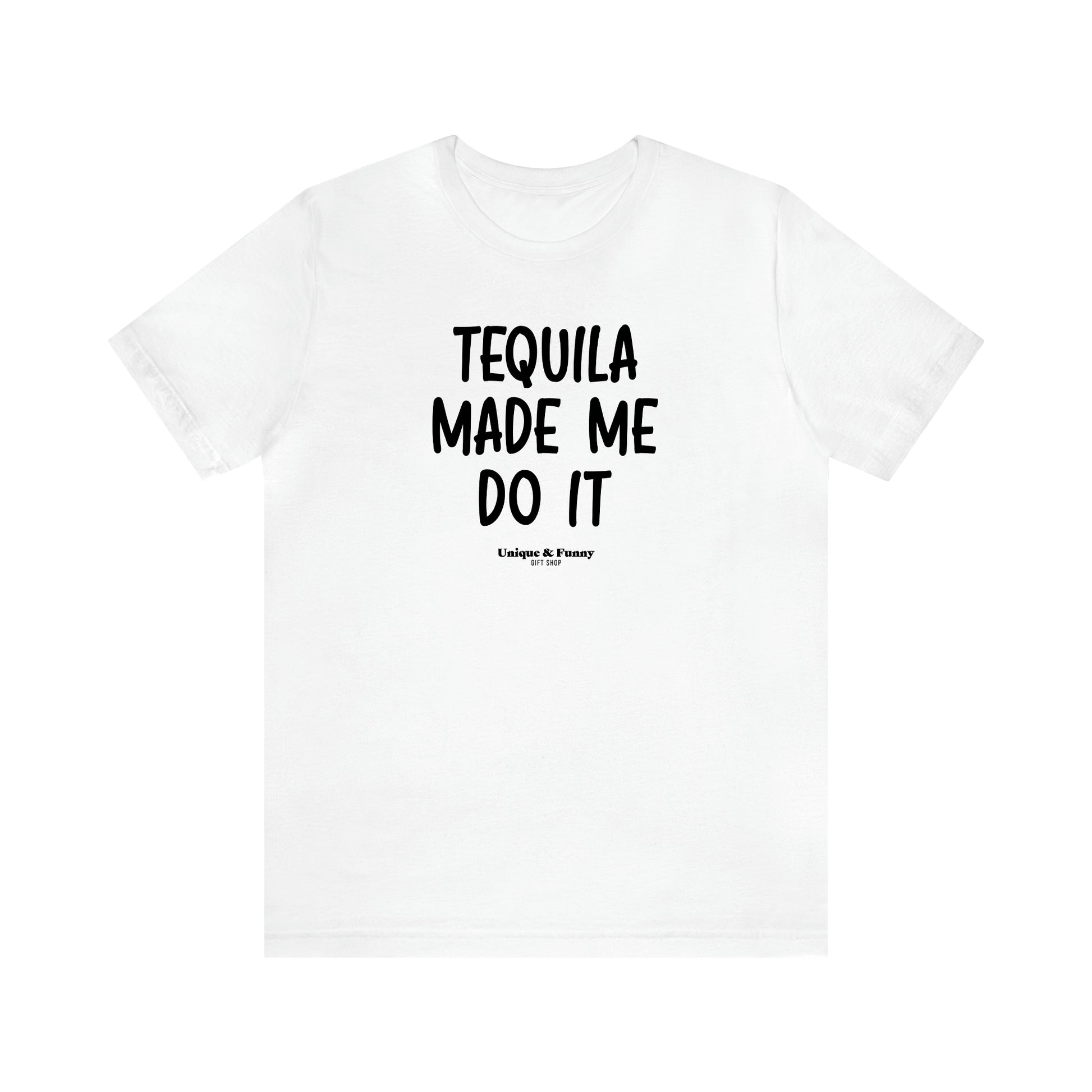 Women's T Shirts Tequila Made Me Do It - Unique and Funny Gift Shop