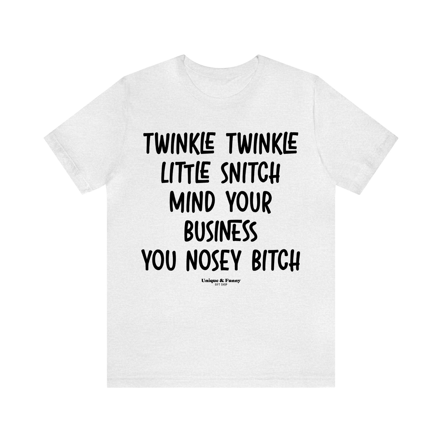 Funny Shirts for Women - Twinkle Twinkle Little Snitch Mind Your Business You Nosey Bitch - Women’s T Shirts