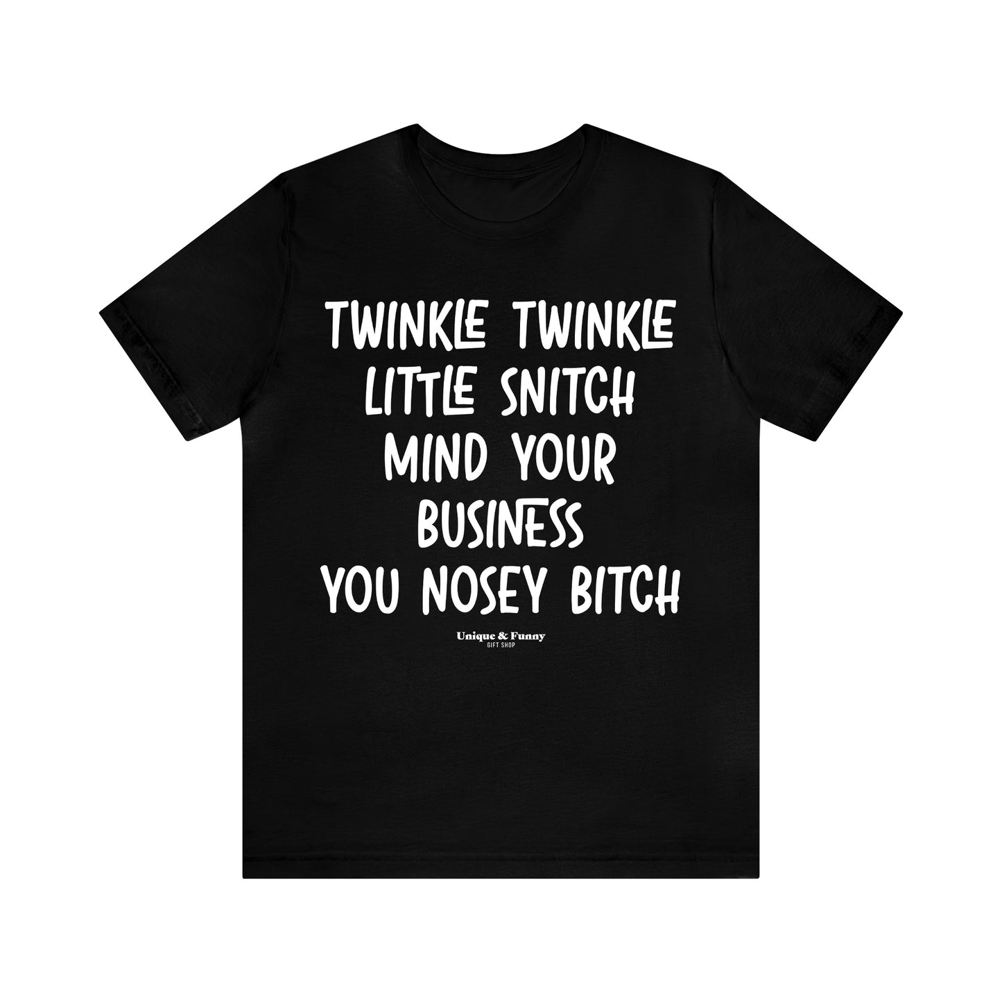 Funny Shirts for Women - Twinkle Twinkle Little Snitch Mind Your Business You Nosey Bitch - Women’s T Shirts