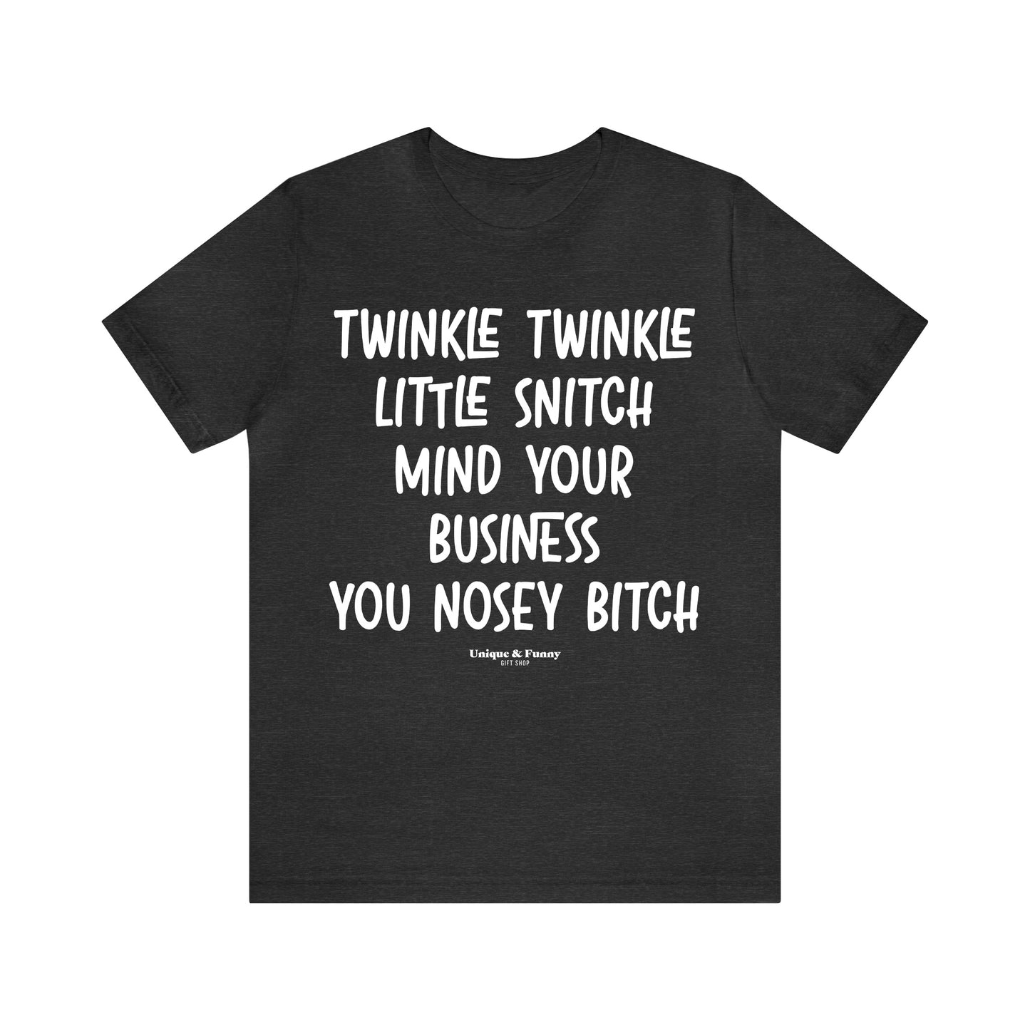 Funny Shirts for Women - Twinkle Twinkle Little Snitch Mind Your Business You Nosey Bitch - Women’s T Shirts