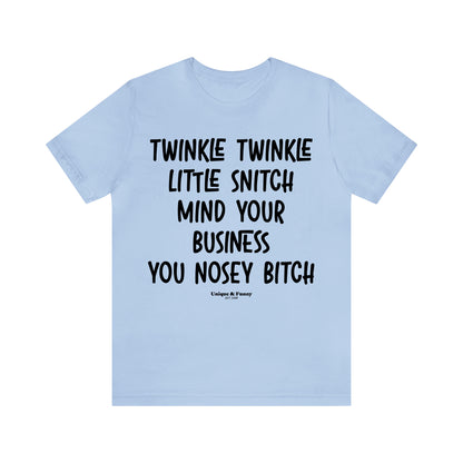 Funny Shirts for Women - Twinkle Twinkle Little Snitch Mind Your Business You Nosey Bitch - Women’s T Shirts