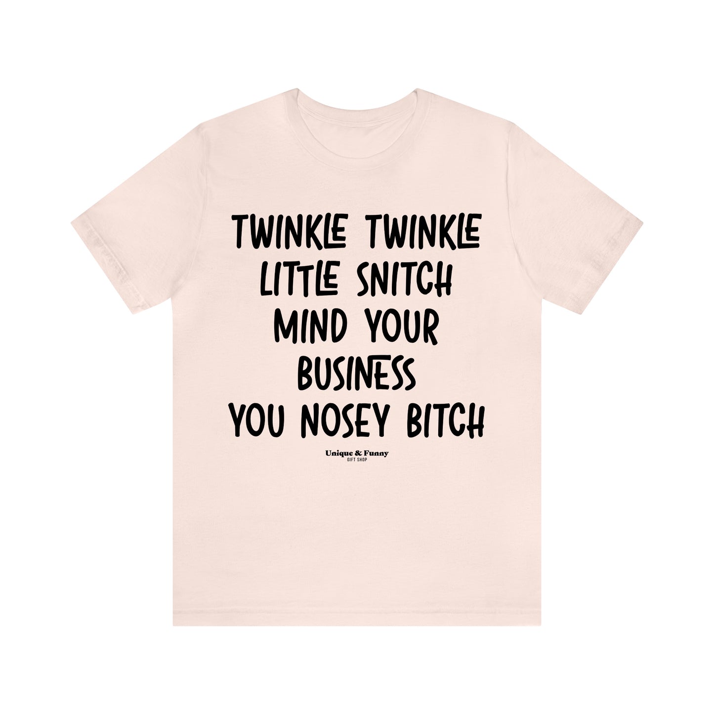 Funny Shirts for Women - Twinkle Twinkle Little Snitch Mind Your Business You Nosey Bitch - Women’s T Shirts