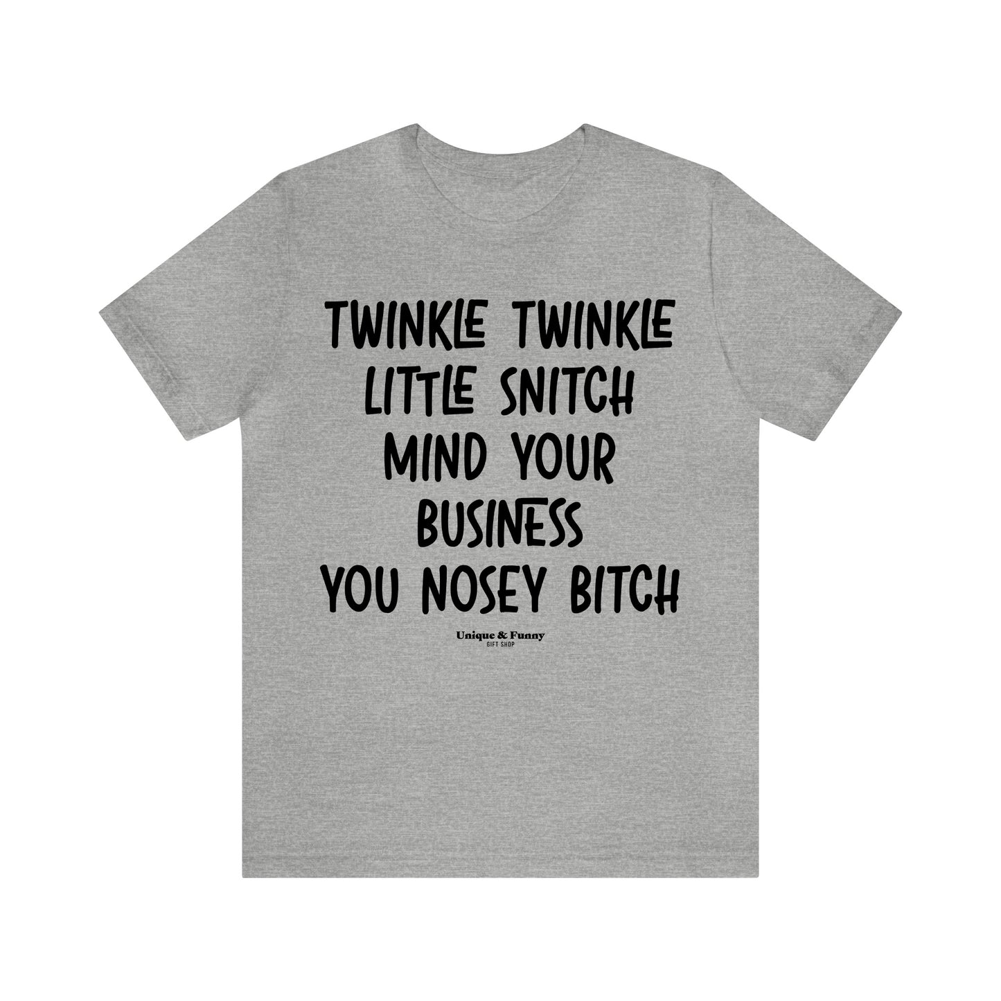 Funny Shirts for Women - Twinkle Twinkle Little Snitch Mind Your Business You Nosey Bitch - Women’s T Shirts