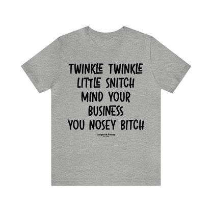 Funny Shirts for Women - Twinkle Twinkle Little Snitch Mind Your Business You Nosey Bitch - Women’s T Shirts