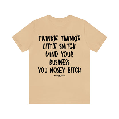 Funny Shirts for Women - Twinkle Twinkle Little Snitch Mind Your Business You Nosey Bitch - Women’s T Shirts