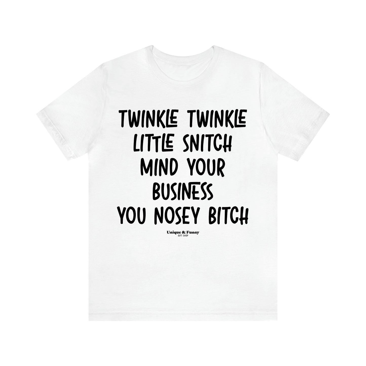 Women's T Shirts Twinkle Twinkle Little Snitch Mind Your Business You Nosey Bitch - Unique and Funny Gift Shop