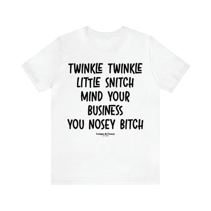 Women's T Shirts Twinkle Twinkle Little Snitch Mind Your Business You Nosey Bitch - Unique and Funny Gift Shop