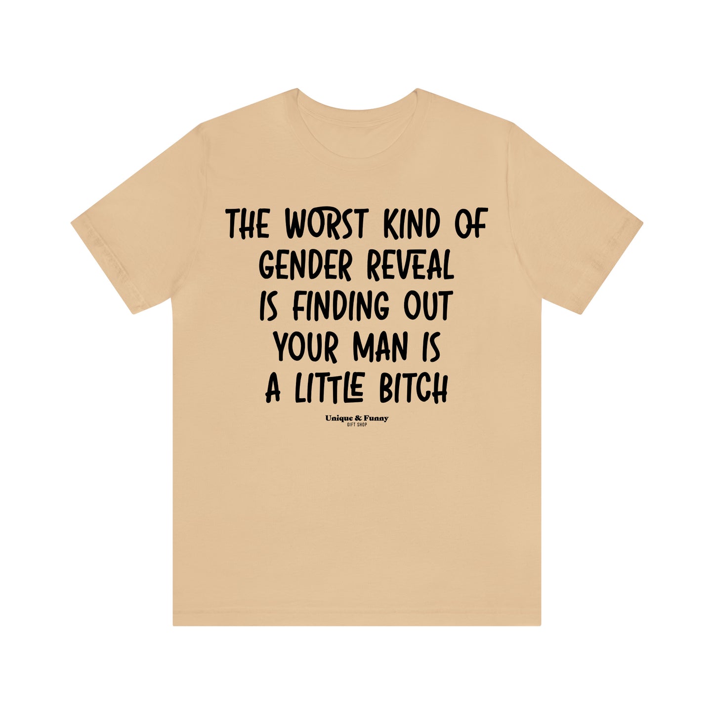 Funny Shirts for Women - The Worst Kind of Gender Reveal is Finding Out Your Man is a Little Bitch - Women’s T Shirts