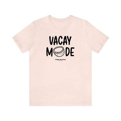 Funny Shirts for Women - Vacay Mode - Women’s T Shirts