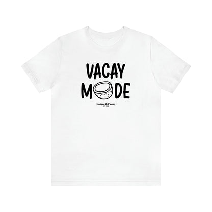 Women's T Shirts Vacay Mode - Unique and Funny Gift Shop