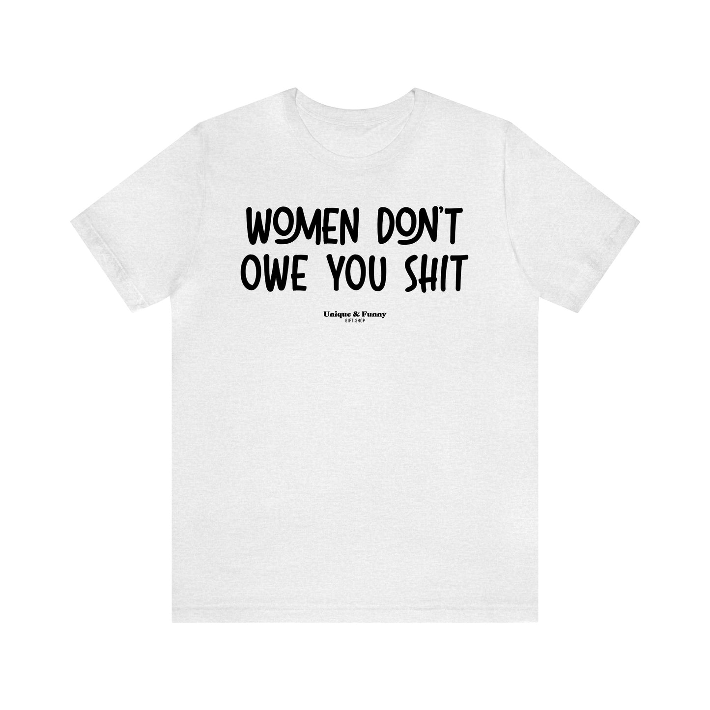 Funny Shirts for Women - Women Don't Owe You Shit - Women’s T Shirts