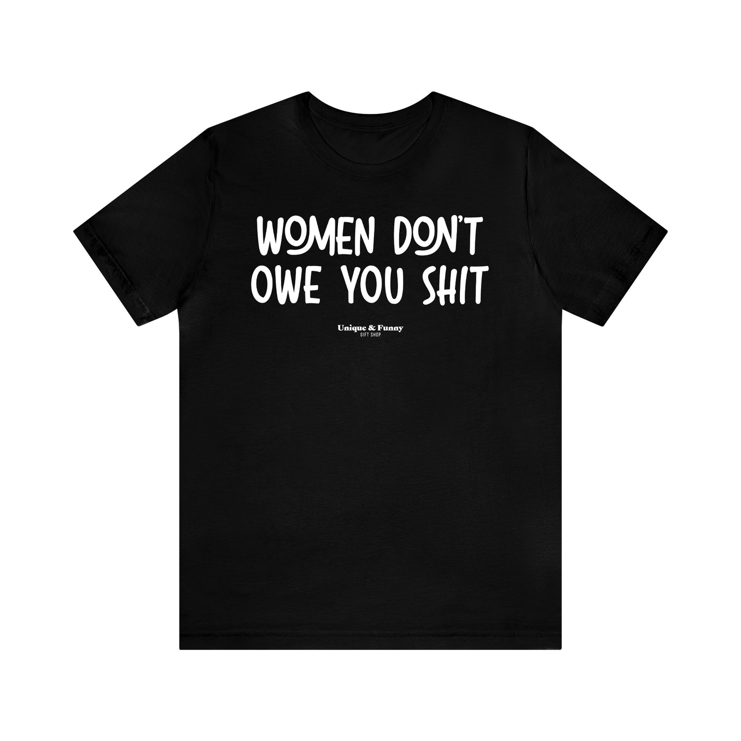 Funny Shirts for Women - Women Don't Owe You Shit - Women’s T Shirts