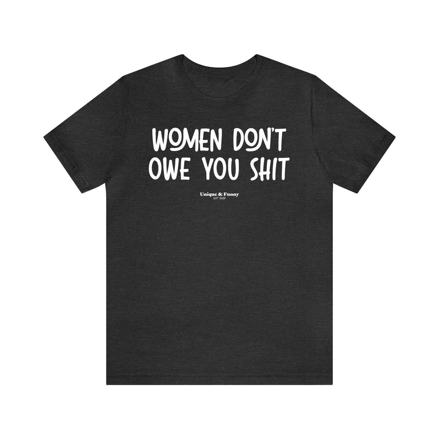 Funny Shirts for Women - Women Don't Owe You Shit - Women’s T Shirts