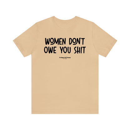 Funny Shirts for Women - Women Don't Owe You Shit - Women’s T Shirts