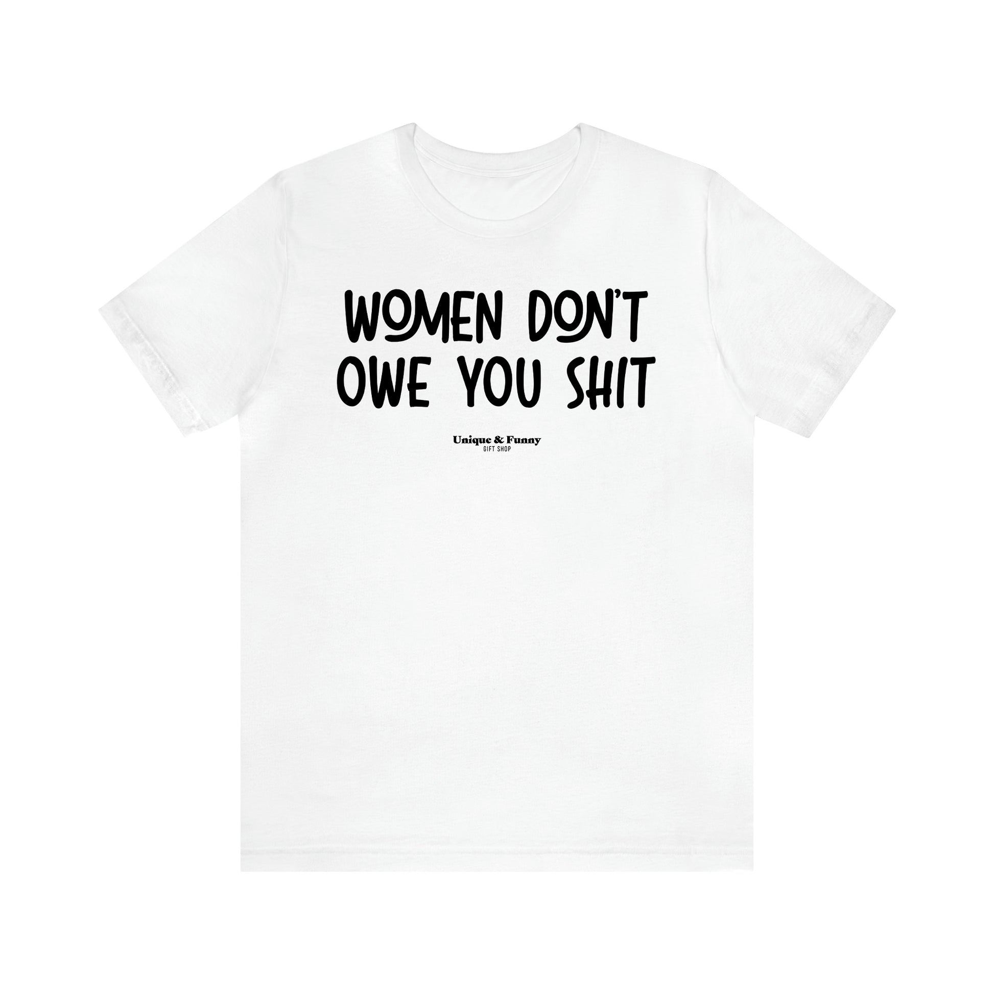 Women's T Shirts Women Don't Owe You Shit - Unique and Funny Gift Shop