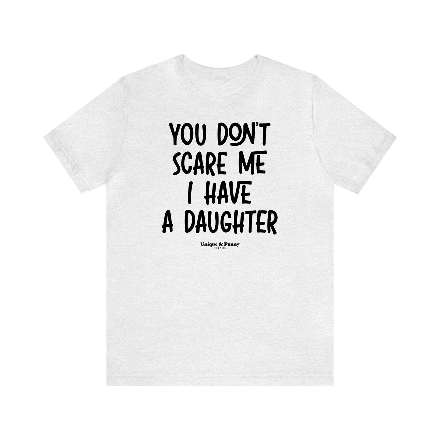 Funny Shirts for Women - You Don't Scare Me I Have a Daughter - Women’s T Shirts