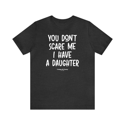 Funny Shirts for Women - You Don't Scare Me I Have a Daughter - Women’s T Shirts