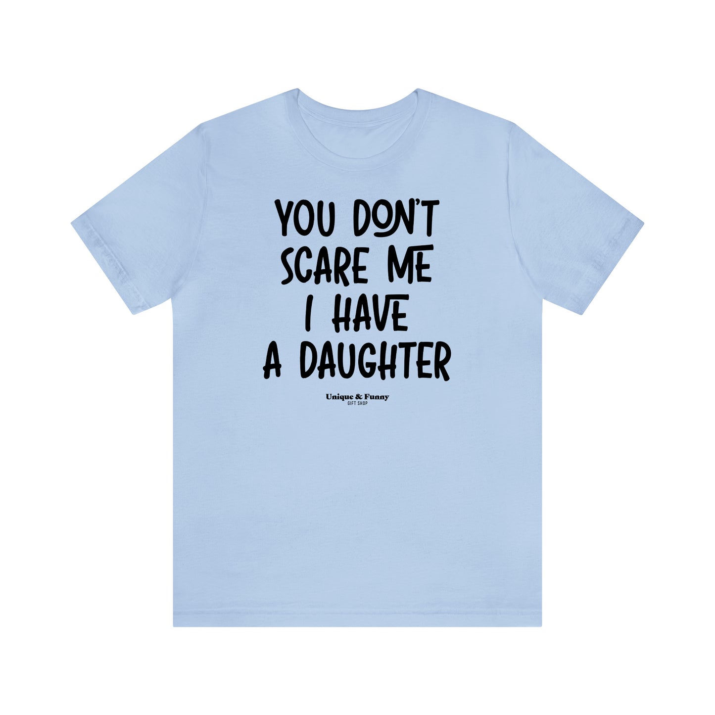 Funny Shirts for Women - You Don't Scare Me I Have a Daughter - Women’s T Shirts