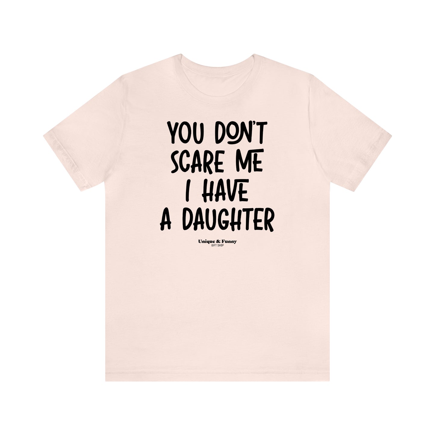 Funny Shirts for Women - You Don't Scare Me I Have a Daughter - Women’s T Shirts