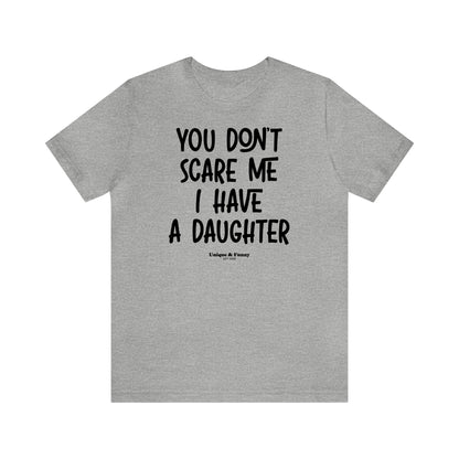 Funny Shirts for Women - You Don't Scare Me I Have a Daughter - Women’s T Shirts