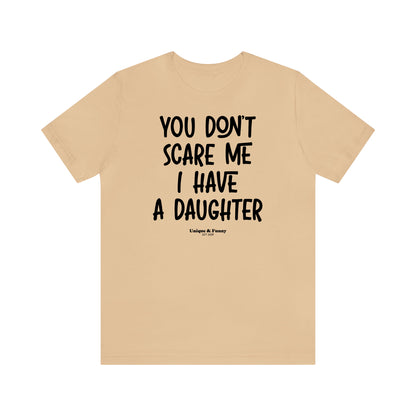 Funny Shirts for Women - You Don't Scare Me I Have a Daughter - Women’s T Shirts