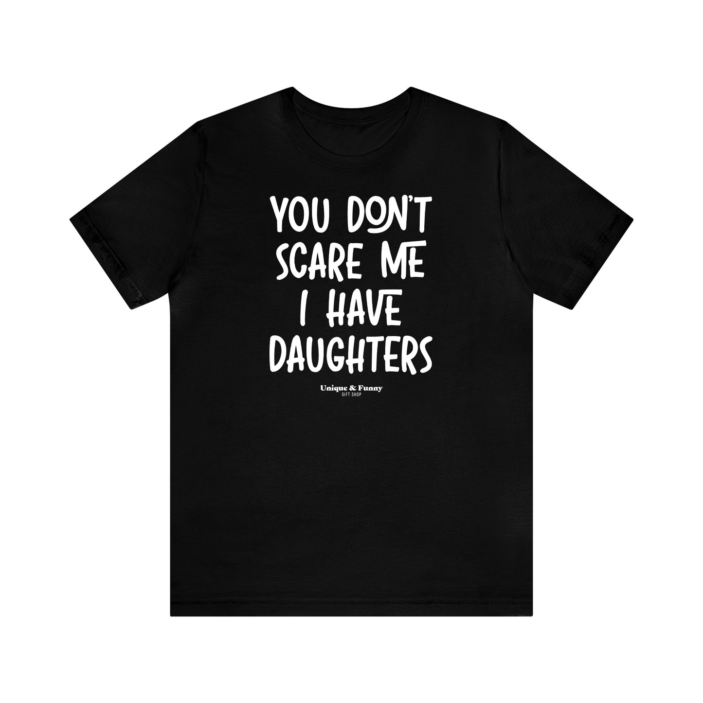 Funny Shirts for Women - You Don't Scare Me I Have Daughters - Women’s T Shirts