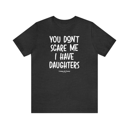 Funny Shirts for Women - You Don't Scare Me I Have Daughters - Women’s T Shirts