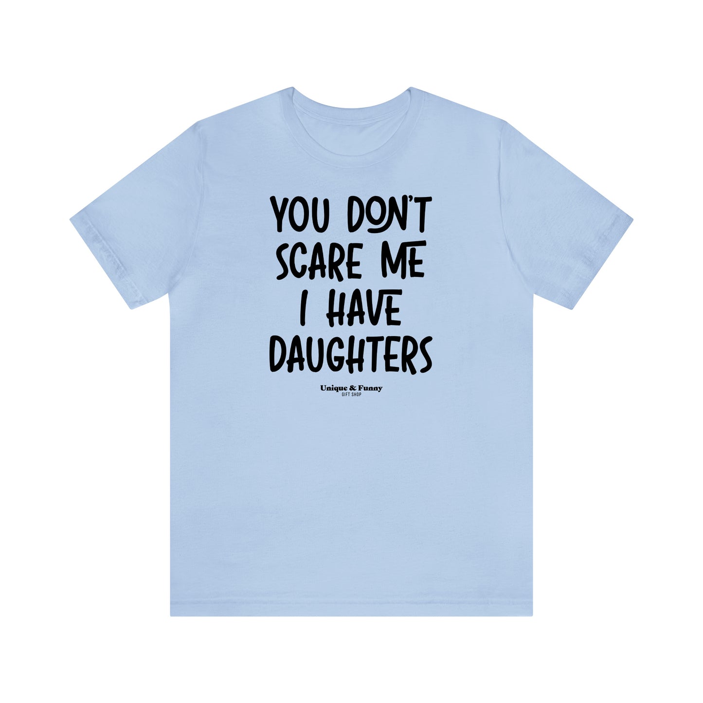 Funny Shirts for Women - You Don't Scare Me I Have Daughters - Women’s T Shirts