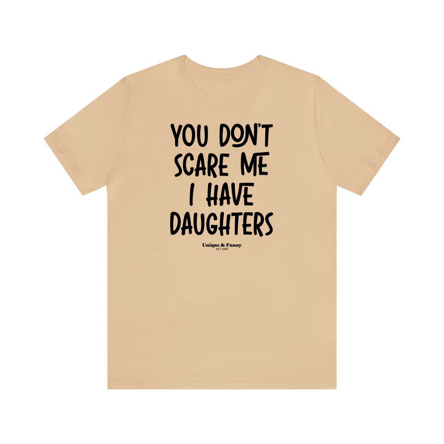 Funny Shirts for Women - You Don't Scare Me I Have Daughters - Women’s T Shirts