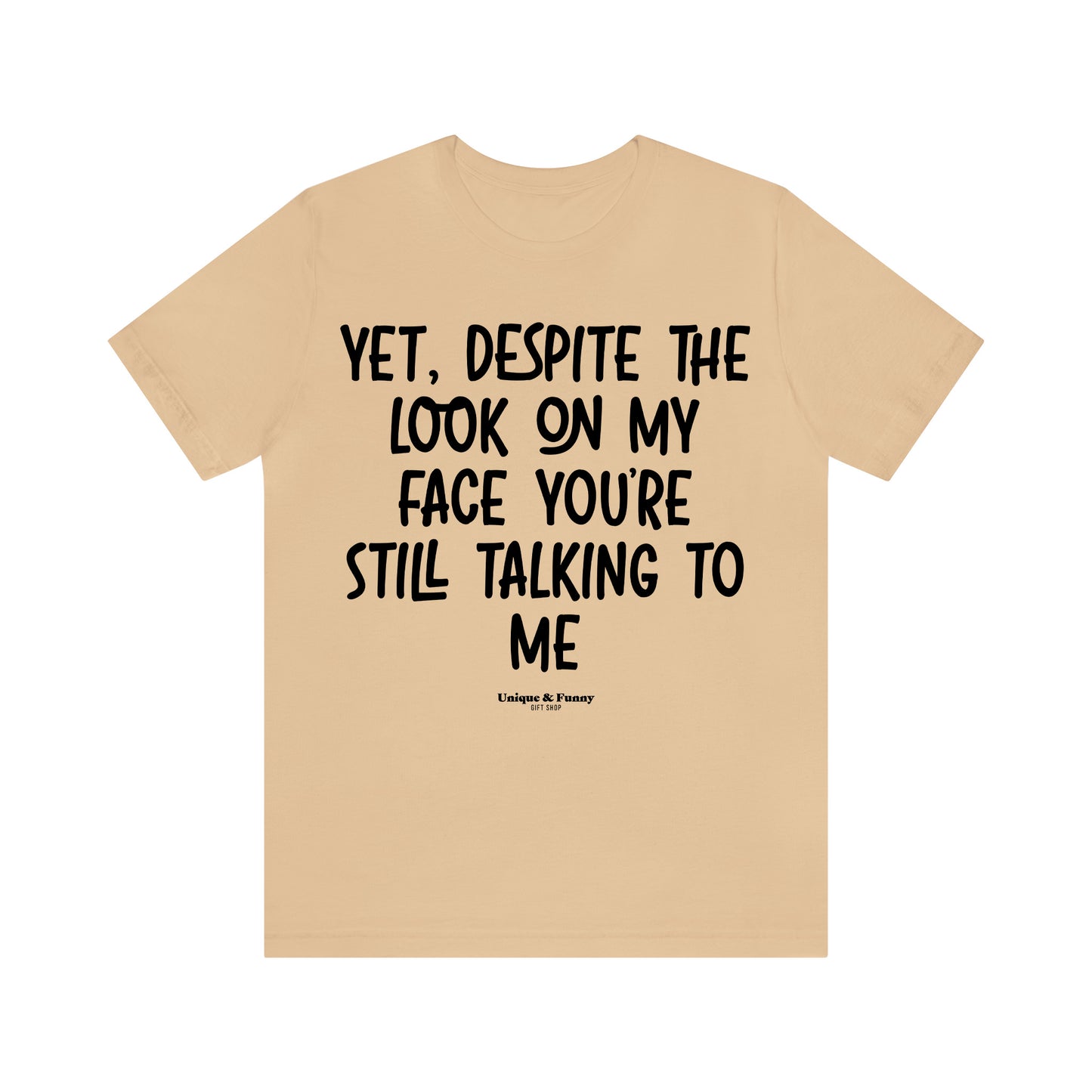 Funny Shirts for Women - Yet, Despite the Look on My Face You're Still Talking to Me - Women’s T Shirts