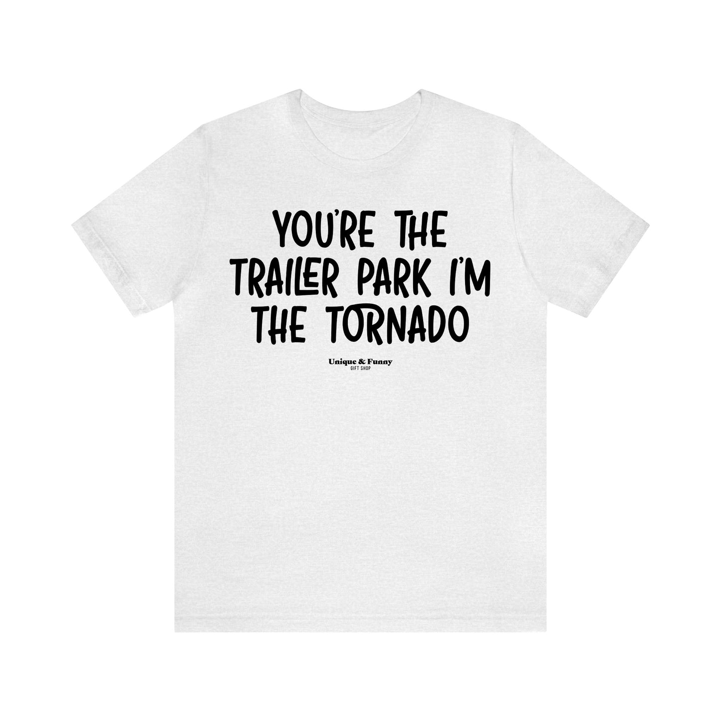 Funny Shirts for Women - You're the Trailer Park I'm the Tornado - Women’s T Shirts