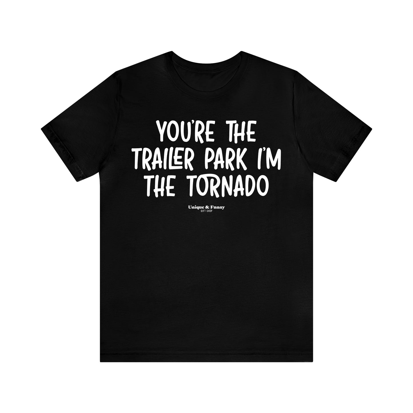 Funny Shirts for Women - You're the Trailer Park I'm the Tornado - Women’s T Shirts