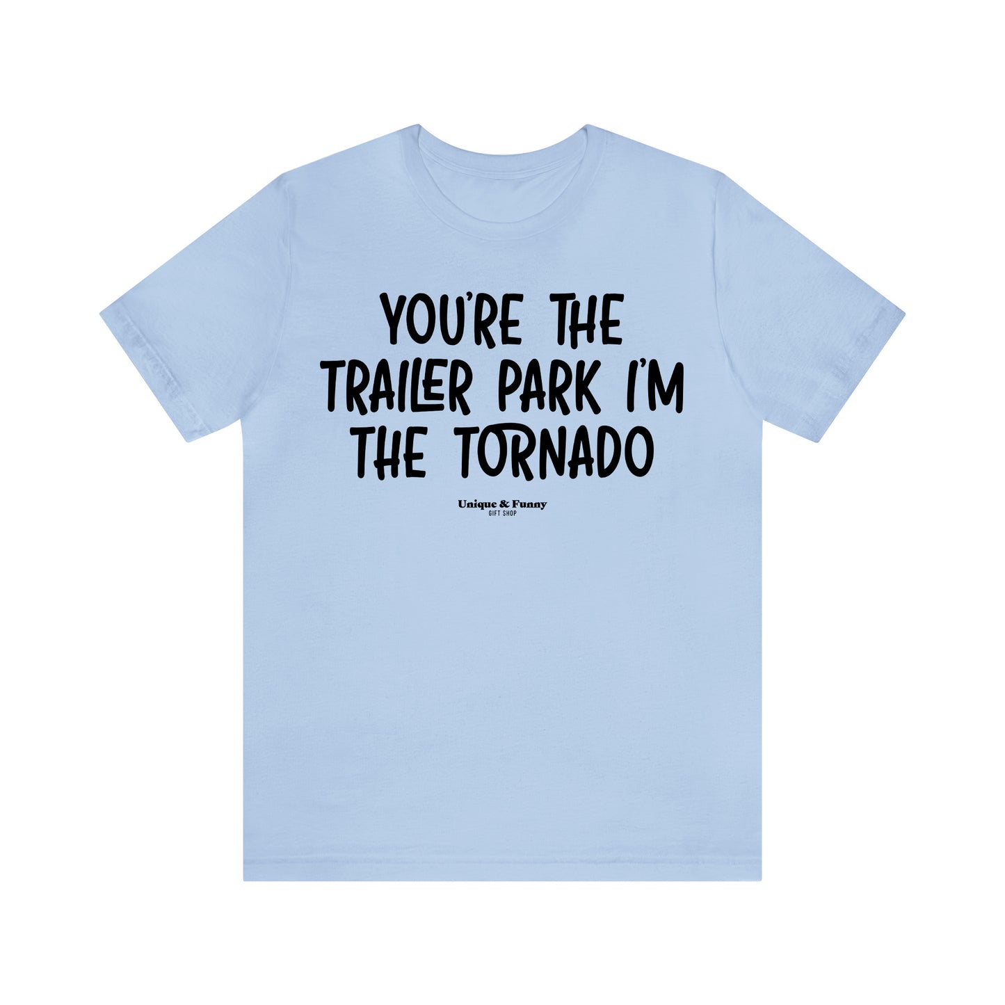 Funny Shirts for Women - You're the Trailer Park I'm the Tornado - Women’s T Shirts