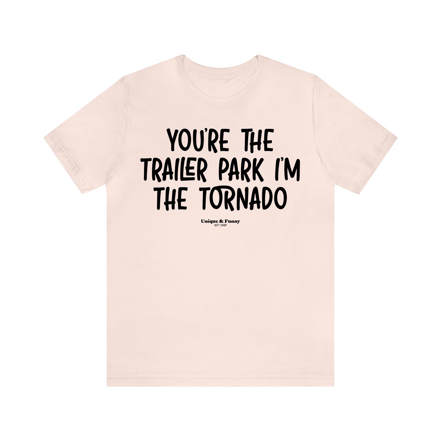 Funny Shirts for Women - You're the Trailer Park I'm the Tornado - Women’s T Shirts