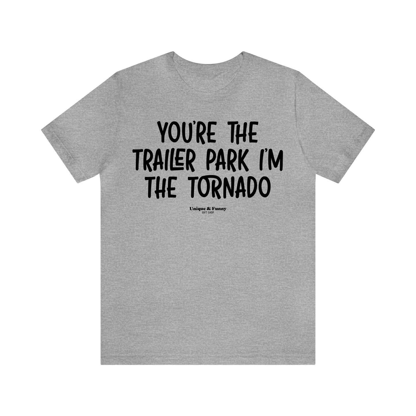 Funny Shirts for Women - You're the Trailer Park I'm the Tornado - Women’s T Shirts